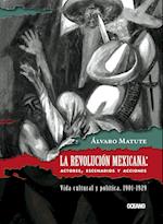 La Revolución Mexicana: Actores, escenarios y acciones