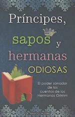Principes, Sapos y Hermanas Odiosas = Princes, Frogs and Ugly Sisters