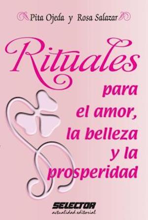 Rituales Para El Amor, La Belleza Y La Prosperidad