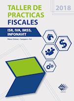 Taller de practicas fiscales. ISR, IVA, IMSS, Infonavit 2018