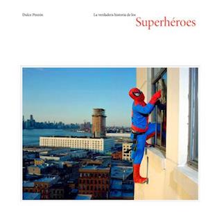 La Verdadera Historia de Los Superhéroes (the Real Story of Superheroes Spanish Edition)