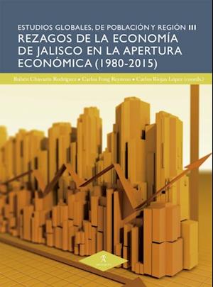 Rezagos de la economia de Jalisco en la apertura economica (1980-2015)