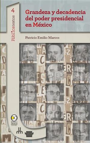 Grandeza y decadencia del poder presidencial en México