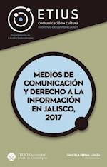 Medios de comunicacion y derecho a la informacion en Jalisco, 2017