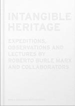 Intangible Heritage: Expeditions, Observations and Lectures by Roberto Burle Marx and Collaborators
