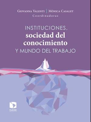 Instituciones, sociedad del conocimiento y mundo del trabajo