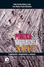 Política migratoria en México: Legislación, imaginarios y actores