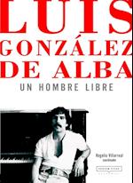 Luis Gonzalez de Alba: un hombre libre