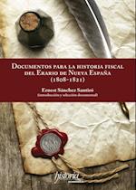 Documentos para la historia fiscal del erario de Nueva Espana (1808-1821)