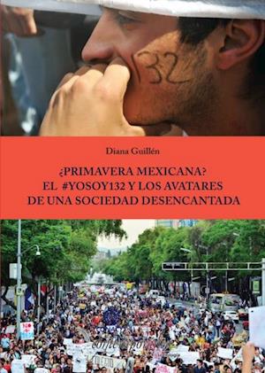 Primavera Mexicana? El #YoSoy132 y los avatares de una sociedad desencantada