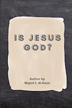 IS JESUS GOD? 