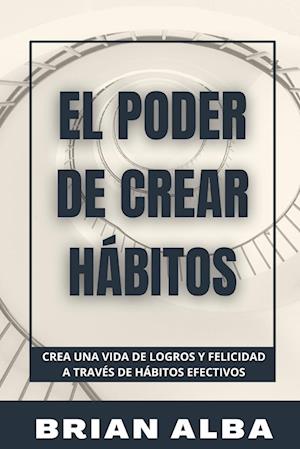 EL PODER DE CREAR HÁBITOS