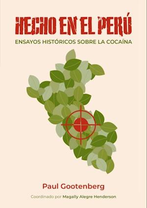 Hecho en el Perú. Ensayos históricos sobre la cocaína