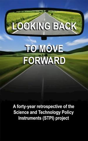 Looking back to move forward: a forty year retrospective of the Science and Technology Policy Instruments (STPI) Project.