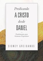 Predicando a Cristo desde Daniel