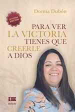 Para ver la victoria tienes que creerle a Dios