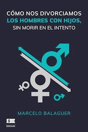 Cómo nos divorciamos los hombres con hijos, sin morir en el intento