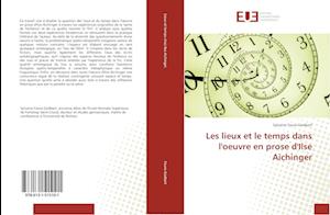 Les lieux et le temps dans l'oeuvre en prose d'Ilse Aichinger