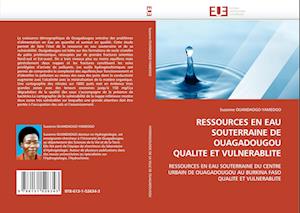 RESSOURCES EN EAU SOUTERRAINE DE OUAGADOUGOU QUALITE ET VULNERABLITE