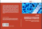 ELEMENTS DE PATHOLOGIE PARASITAIRE ET TROPICALE