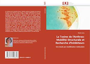 La Toxine de l''Anthrax: Mobilité Structurale et Recherche d''Inhibiteurs