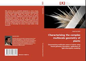 Characterizing the complex multiscale geometry of plants