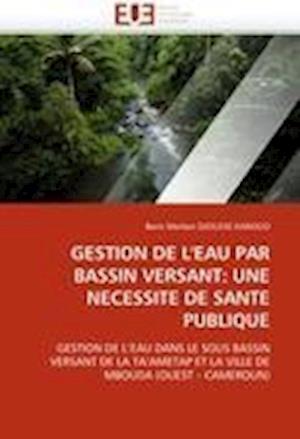 GESTION DE L'EAU PAR BASSIN VERSANT: UNE NECESSITE DE SANTE PUBLIQUE