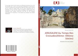 JERUSALEM Au Temps Des Croisades(XIème- XIIIème Siècles)