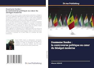 Ousmane Sonko : la controverse politique au c¿ur du Sénégal moderne