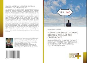 MAKING A POSITIVE LIFE LONG DECISION WHILE AT THE CROSS-ROADS