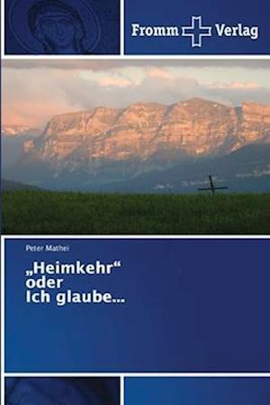 ¿Heimkehr¿ oder Ich glaube...