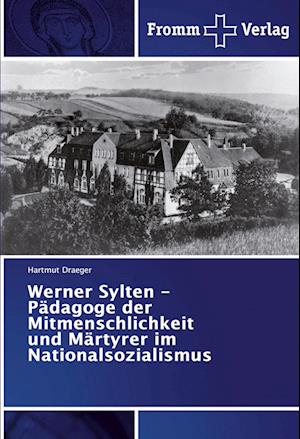Werner Sylten - Pädagoge der Mitmenschlichkeit und Märtyrer im Nationalsozialismus