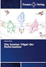 Die bunten Vögel der Reformation