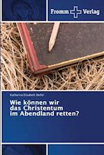 Wie können wir das Christentum im Abendland retten?