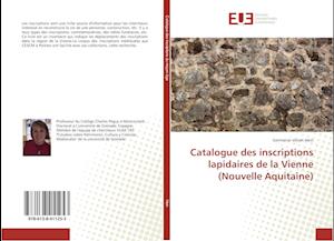 Catalogue des inscriptions lapidaires de la Vienne (Nouvelle Aquitaine)