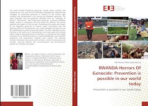 RWANDA-Horrors Of Genocide: Prevention is possible in our world today