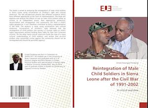 Reintegration of Male Child Soldiers in Sierra Leone after the Civil War of 1991-2002