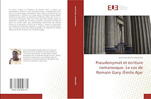 Pseudonymat et écriture romanesque. Le cas de Romain Gary /Émile Ajar