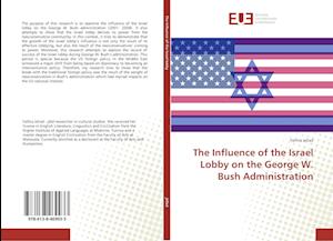 The Influence of the Israel Lobby on the George W. Bush Administration