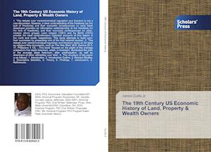 The 19th Century US Economic History of Land, Property & Wealth Owners