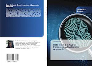 Data Mining in Cyber Forensics: A Systematic Approach