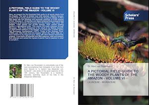 A PICTORIAL FIELD GUIDE TO THE WOODY PLANTS OF THE AMAZON - VOLUME VI