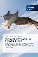 EMPLOYEE MOTIVATION IN THE WORKPLACE