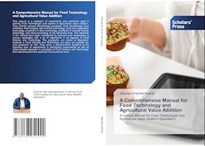 A Comprehensive Manual for Food Technology and Agricultural Value Addition