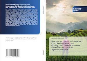 Biochar and Biochar-Compost: Crop Performance, Soil Quality, and Greenhouse Gas Emissions in Tropical Agricultural Soils