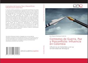 Contextos de Guerra, Paz y Posconflicto: Influencia en Colombia