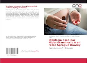 Displasia osea por Hipervitaminosis A en ratas Sprague Dawley