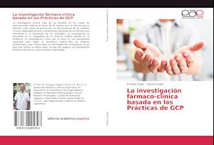 La investigación fármaco-clínica basada en las Prácticas de GCP