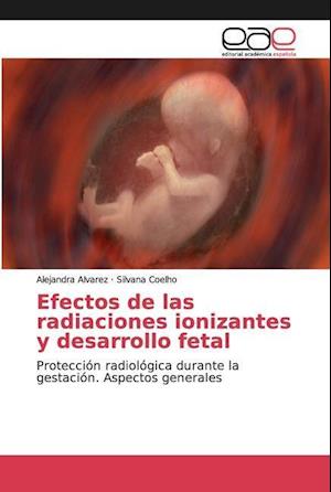 Efectos de las radiaciones ionizantes y desarrollo fetal