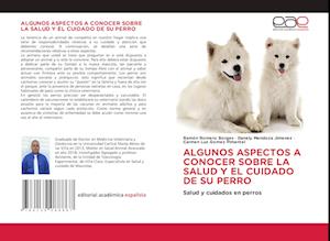 ALGUNOS ASPECTOS A CONOCER SOBRE LA SALUD Y EL CUIDADO DE SU PERRO